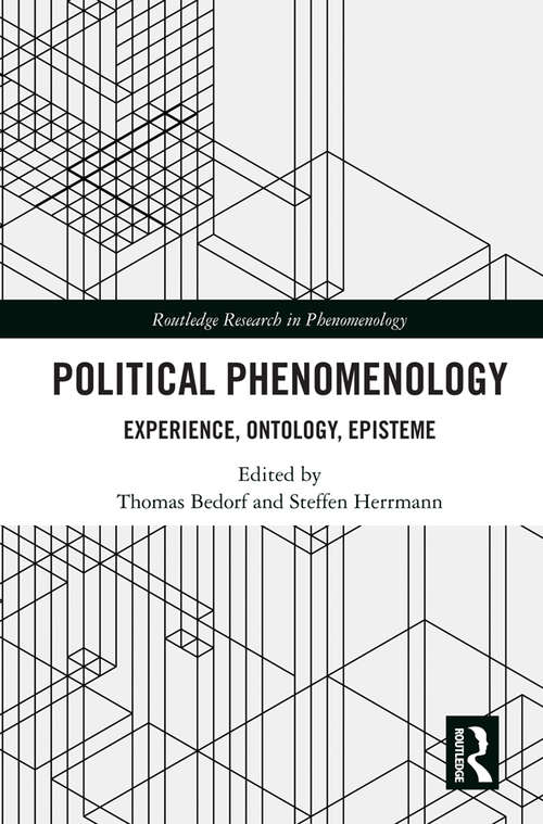 Political Phenomenology: Experience, Ontology, Episteme (Routledge Research in Phenomenology)