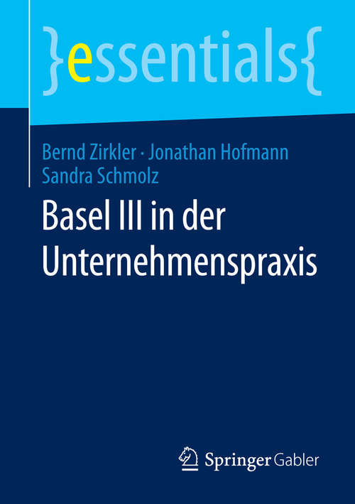 Book cover of Basel III in der Unternehmenspraxis: Strategien Zur Bewältigung Erhöhter Bonitätsanforderungen (essentials)