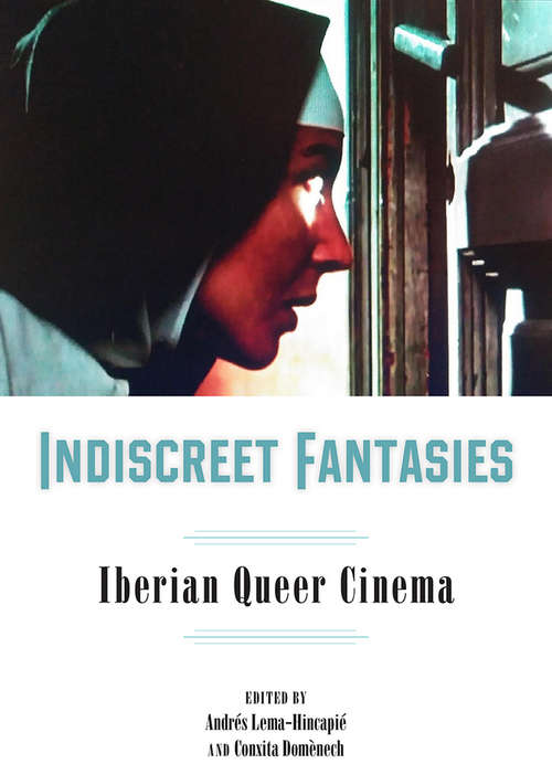 Indiscreet Fantasies: Iberian Queer Cinema (Campos Ibéricos: Bucknell Studies in Iberian Literatures and Cultures)