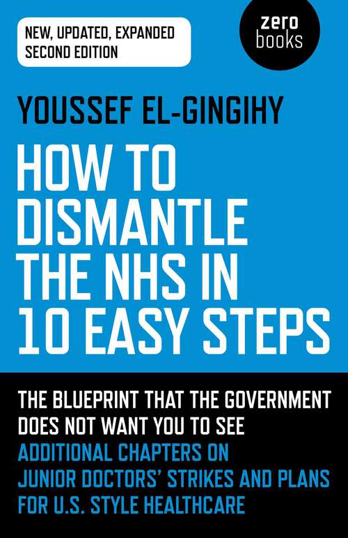 Book cover of How to Dismantle the NHS in 10 Easy Steps: The Blueprint That The Government Does Not Want You To See (2nd Edition)