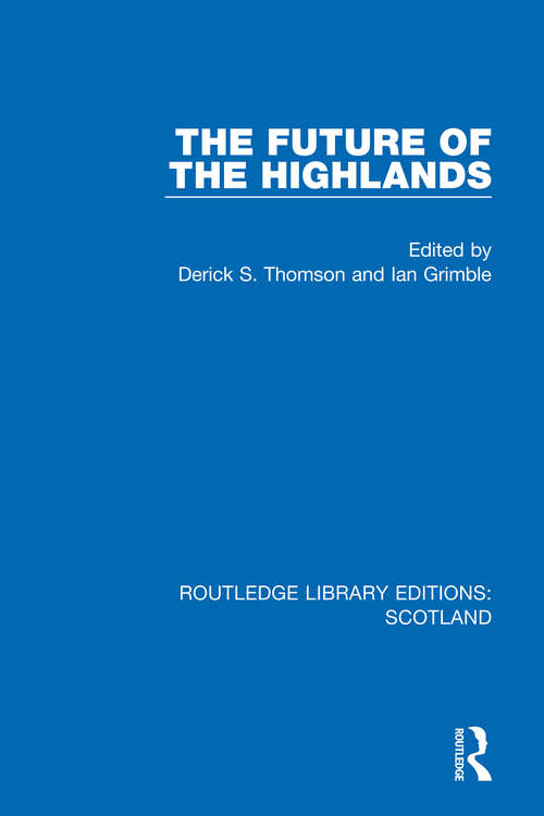 The Future of the Highlands (Routledge Library Editions: Scotland #29)