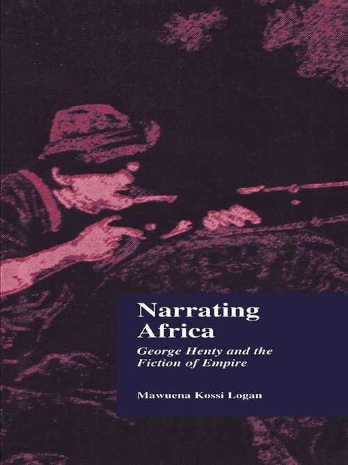 Book cover of Narrating Africa: George Henty and the Fiction of Empire (Children's Literature and Culture #9)