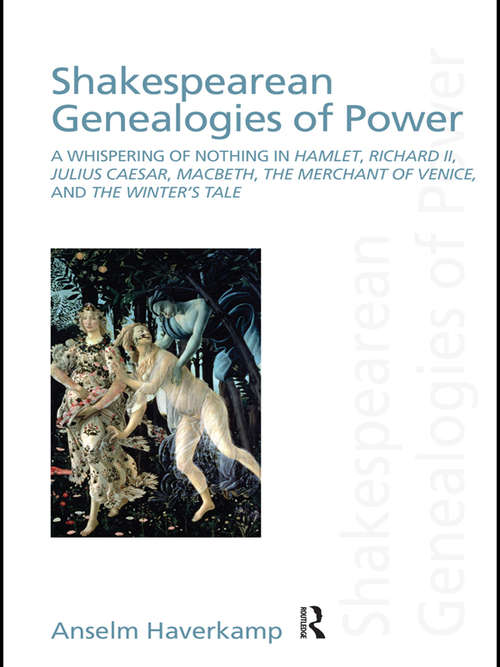 Book cover of Shakespearean Genealogies of Power: A Whispering of Nothing in Hamlet, Richard II, Julius Caesar, Macbeth, The Merchant of Venice, and The Winter’s Tale