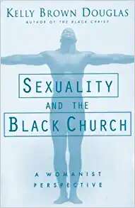 Book cover of Sexuality And The Black Church: A Womanist Perspective
