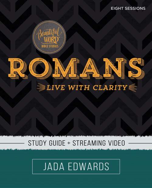Romans Study Guide plus Streaming Video: Live with Clarity (Beautiful Word Bible Studies)