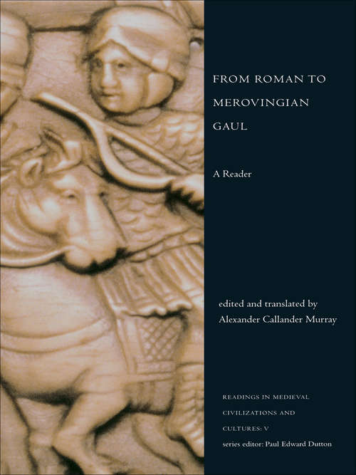 From Roman to Merovingian Gaul: A Reader (Readings In Medieval Civilizations And Cultures Ser. #5)