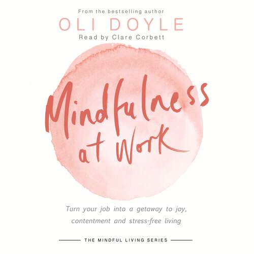 Book cover of Mindfulness at Work: Turn your job into a gateway to joy, contentment and stress-free living (Mindful Living Series)