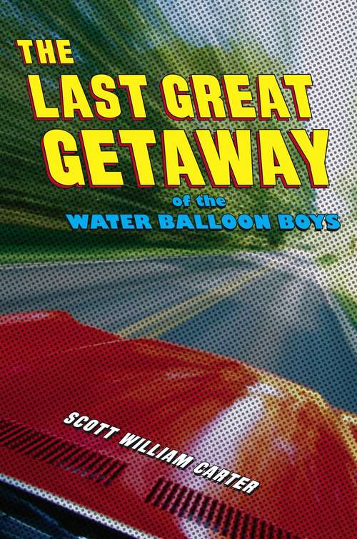 Book cover of The Last Great Getaway of the Water Balloon Boys
