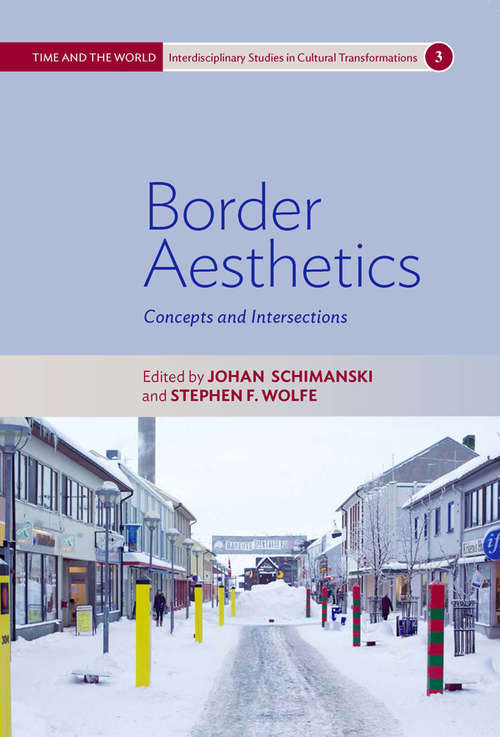 Book cover of Border Aesthetics: Concepts and Intersections (Time and the World: Interdisciplinary Studies in Cultural Transformations #3)