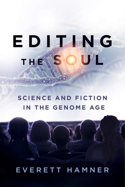 Editing the Soul: Science and Fiction in the Genome Age (AnthropoScene: The SLSA Book Series #2)