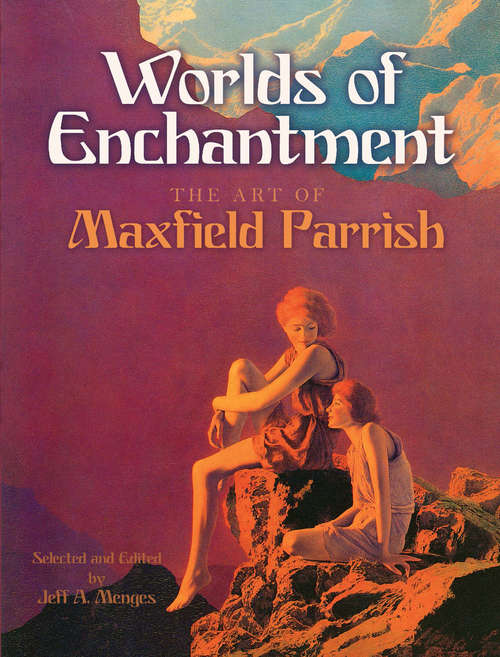 Worlds of Enchantment: The Art of Maxfield Parrish (Dover Fine Art, History of Art)