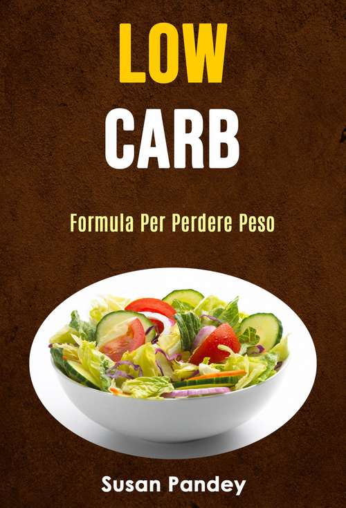 Book cover of Low Carb: Formula Per Perdere Peso