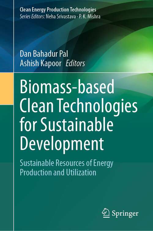 Book cover of Biomass-based Clean Technologies for Sustainable Development: Sustainable Resources of Energy Production and Utilization (2024) (Clean Energy Production Technologies)