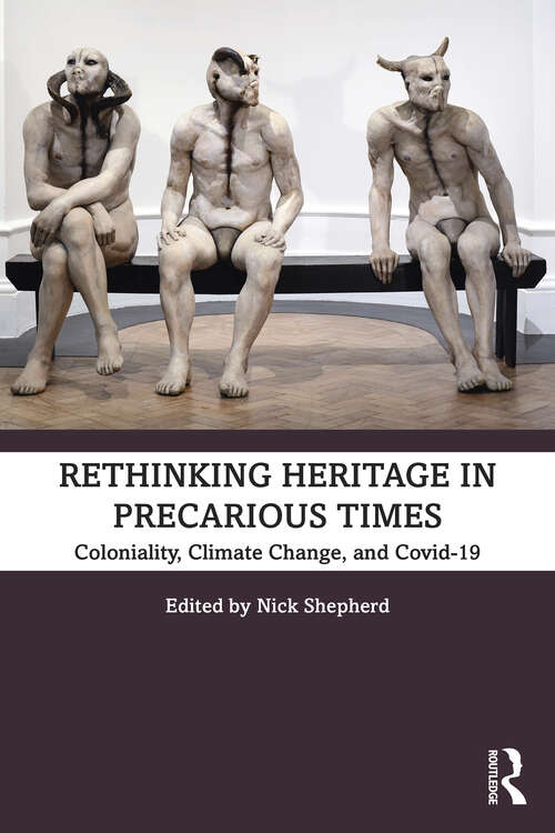 Book cover of Rethinking Heritage in Precarious Times: Coloniality, Climate Change, and Covid-19