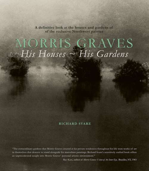 Book cover of Morris Graves: His Houses, His Gardens