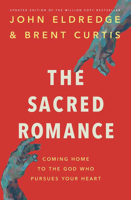 Book cover of The Sacred Romance Revised and Updated Edition: Coming Home to the God Who Pursues Your Heart