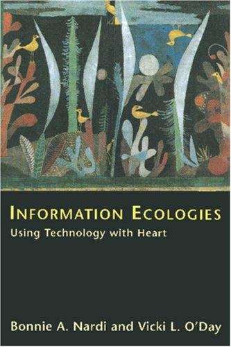 Information Ecologies: Using Technology With Heart
