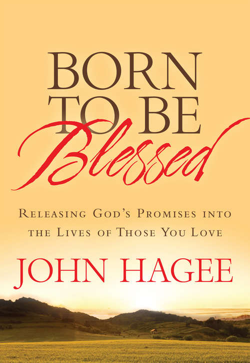 Born to Be Blessed: Releasing God's Promises into the Lives of Those You Love