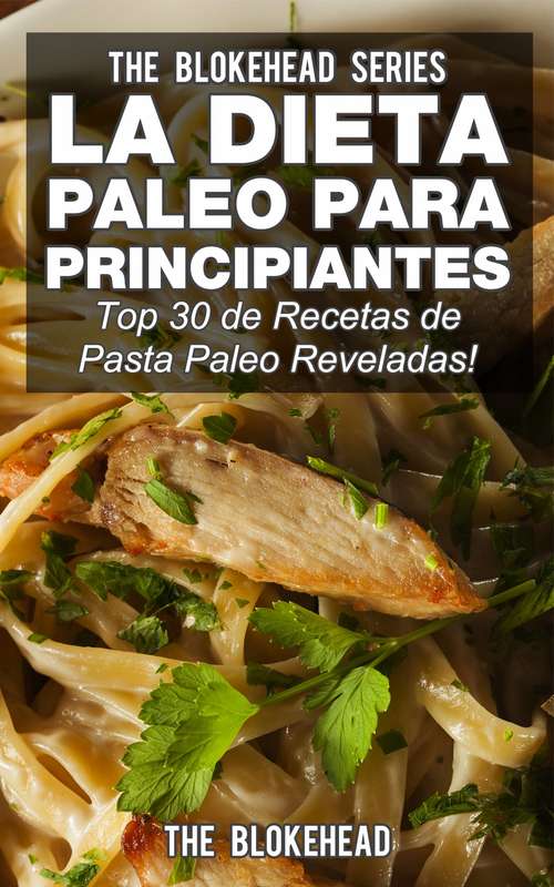 Book cover of La Dieta Paleo Para Principiantes ¡Top 30 de Recetas de Pasta Paleo Reveladas!