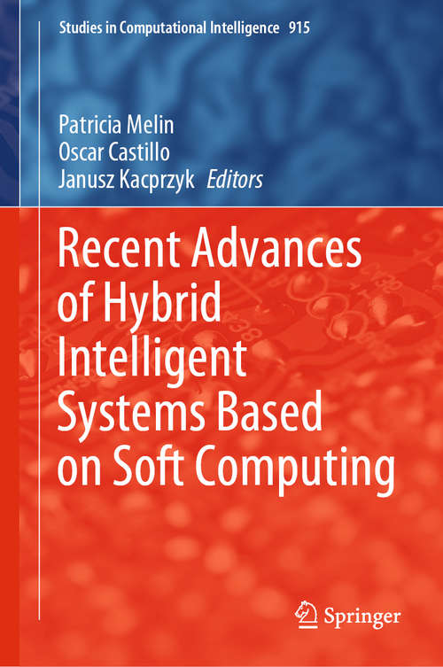Recent Advances of Hybrid Intelligent Systems Based on Soft Computing (Studies in Computational Intelligence #915)