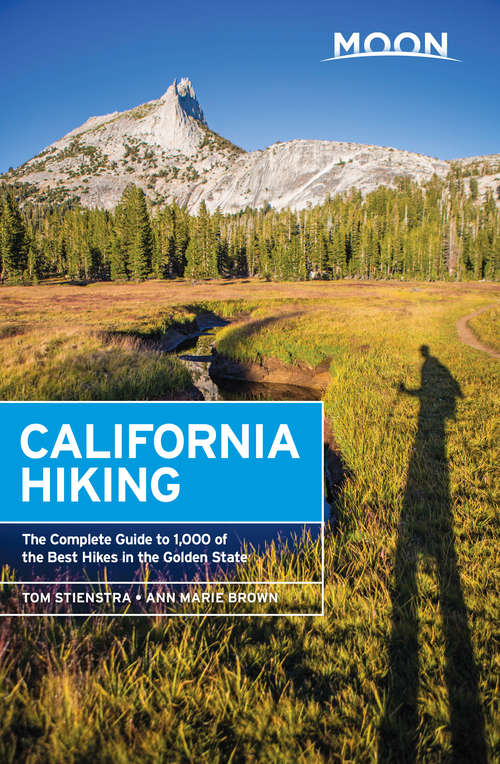 Moon California Hiking: The Complete Guide To 1,000 Of The Best Hikes In The Golden State (Moon Outdoors Ser.)