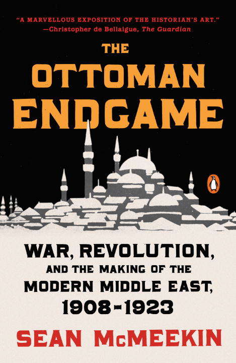 Book cover of The Ottoman Endgame: War, Revolution, and the Making of the Modern Middle East, 1908-1923