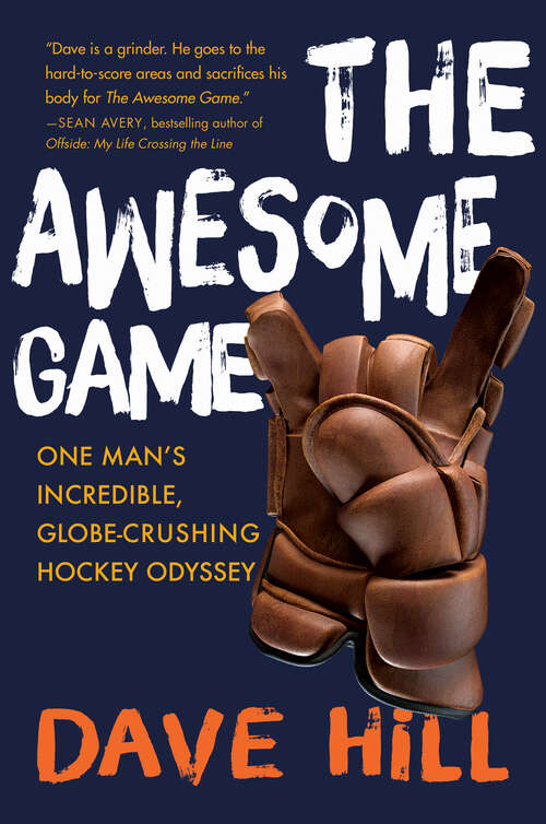 Book cover of The Awesome Game: One Man's Incredible, Globe-Crushing Hockey Odyssey