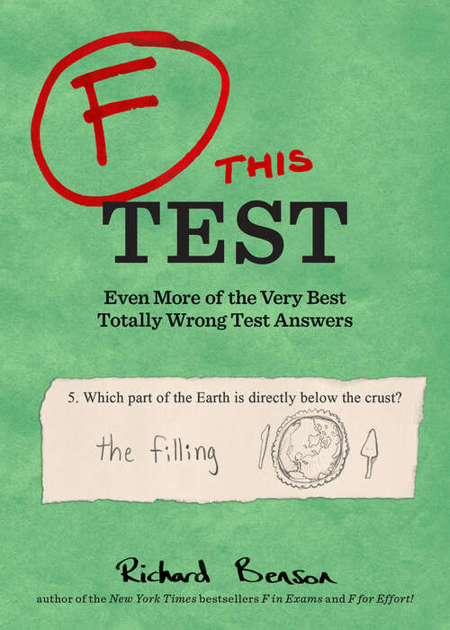 Book cover of F This Test: Even More of the Very Best Totally Wrong Test Answers (F in Exams)