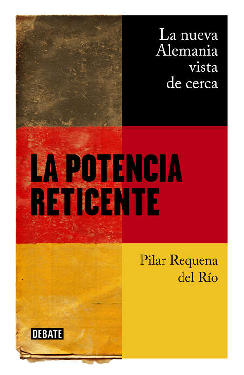 Book cover of La potencia reticente: La nueva Alemania vista de cerca
