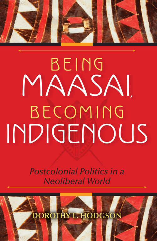 Book cover of Being Maasai, Becoming Indigenous