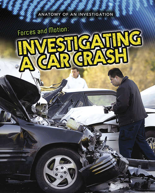 Book cover of Forces and Motion: Investigating a Car Crash (Anatomy of an Investigation)