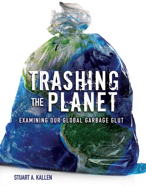 Book cover of Trashing the Planet: Examining Our Global Garbage Glut