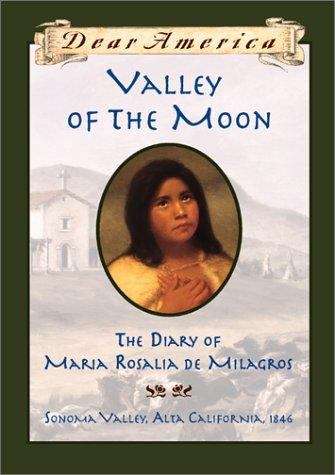 Book cover of Valley of the Moon: The Diary of Maria Rosalia De Milagros (Dear America)