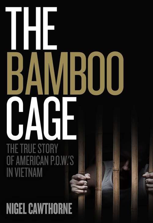 Book cover of The Bamboo Cage: The True Story of American P.O.W.'s in Vietnam