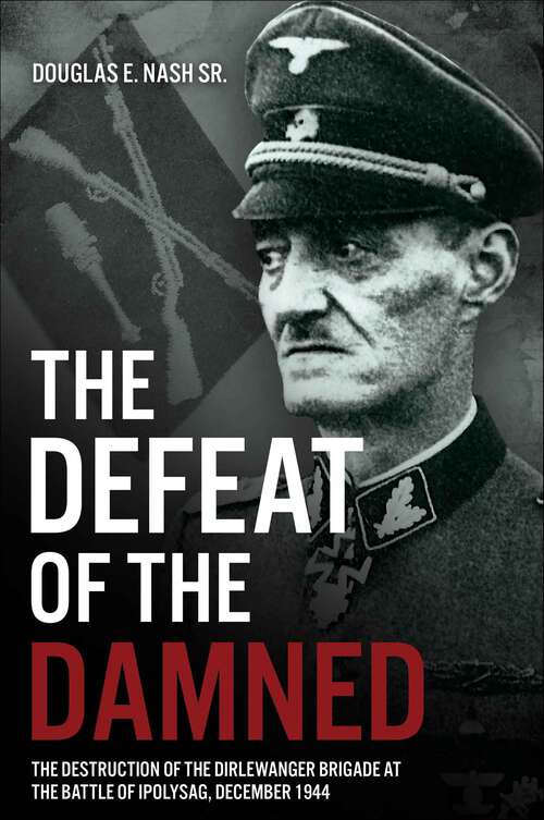 Book cover of The Defeat of the Damned: The Destruction of the Dirlewanger Brigade at the Battle of Ipolysag, December 1944