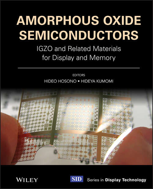 Book cover of Amorphous Oxide Semiconductors: IGZO and Related Materials for Display and Memory (Wiley Series in Display Technology)