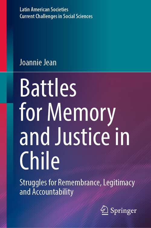 Book cover of Battles for Memory and Justice in Chile: Struggles for Remembrance, Legitimacy and Accountability (1st ed. 2023) (Latin American Societies)