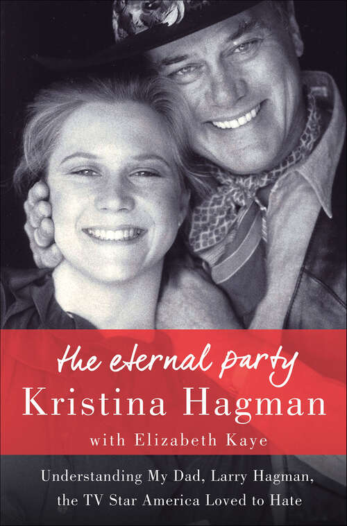 Book cover of The Eternal Party: Understanding My Dad, Larry Hagman, the TV Star America Loved to Hate