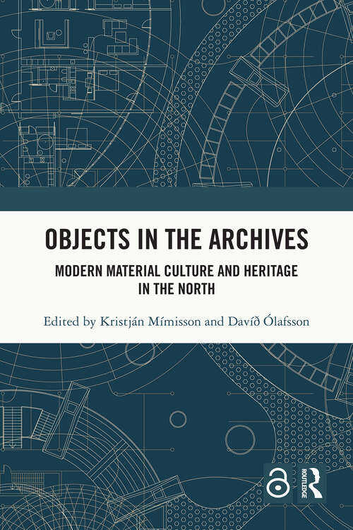 Book cover of Objects in the Archives: Modern Material Culture and Heritage in the North (1)