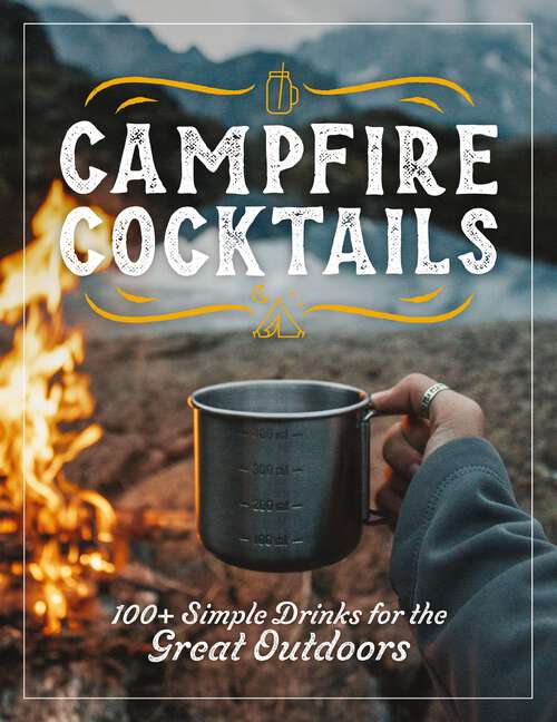 Book cover of Campfire Cocktails: 100+ Simple Drinks for the Great Outdoors
