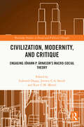 Civilization, Modernity, and Critique: Engaging Jóhann P. Árnason’s Macro-Social Theory (Routledge Studies in Social and Political Thought)