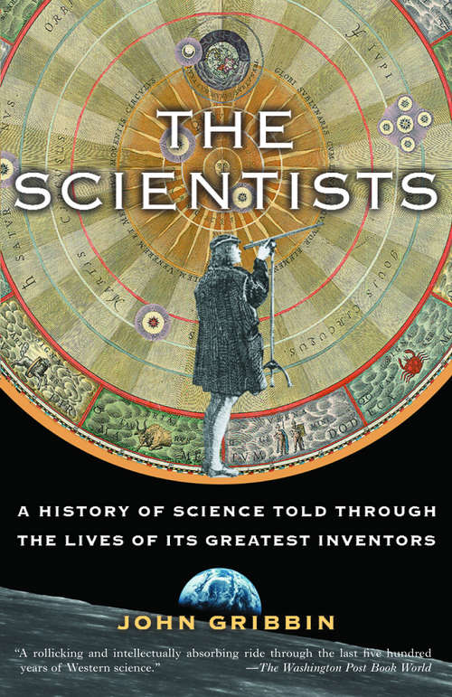 The Scientists: A History of Science Told Through the Lives of Its Greatest Inventors (Britannica Guides)