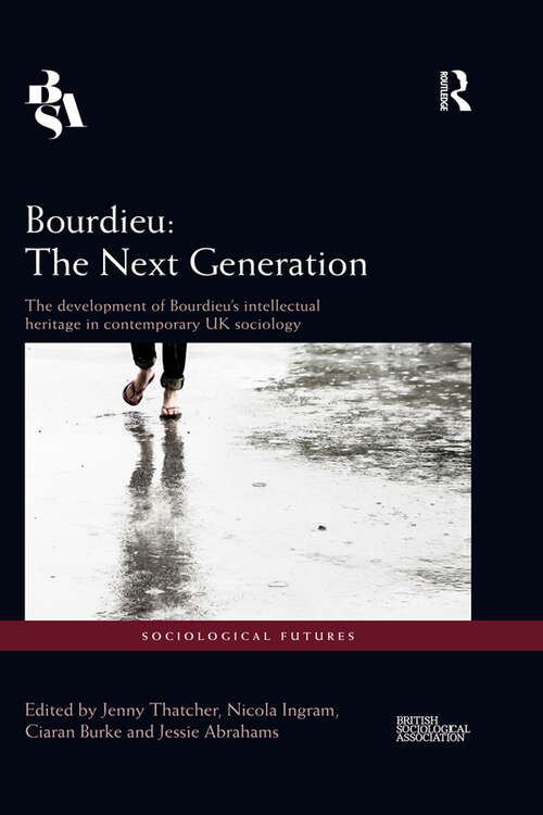 Bourdieu: The Development of Bourdieu's Intellectual Heritage in Contemporary UK Sociology (Sociological Futures)