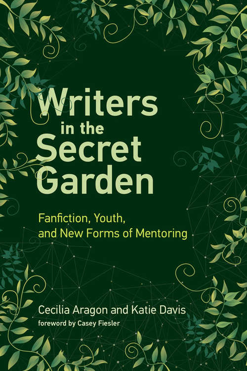 Writers in the Secret Garden: Fanfiction, Youth, and New Forms of Mentoring (Learning in Large-Scale Environments)