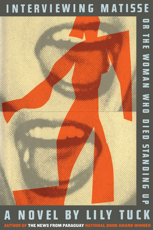 Book cover of Interviewing Matisse or The Woman Who Died Standing Up