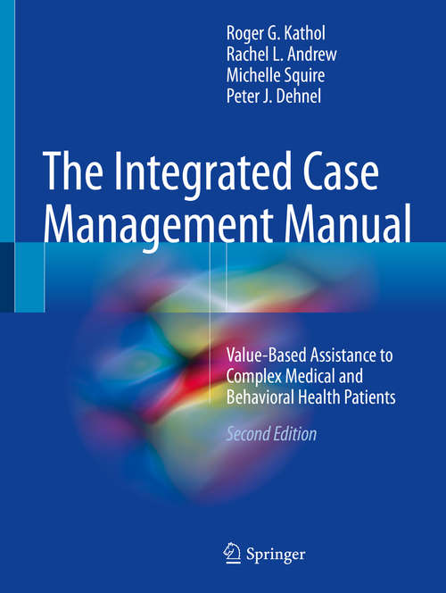 The Integrated Case Management Manual: Value-Based Assistance to Complex Medical and Behavioral Health Patients (Springer Ser.)
