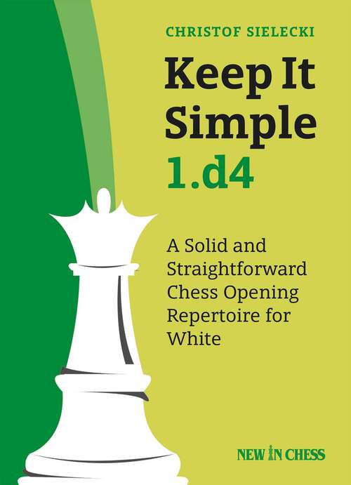 Book cover of Keep It Simple 1.d4: A Solid and Straightforward Chess Opening Repertoire for White