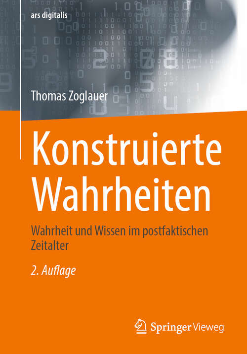 Book cover of Konstruierte Wahrheiten: Wahrheit und Wissen im postfaktischen Zeitalter (2. Auflage 2025) (ars digitalis)