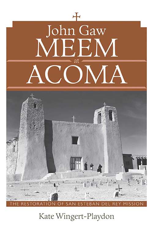 Book cover of John Gaw Meem at Acoma: The Restoration of San Esteban del Rey Mission