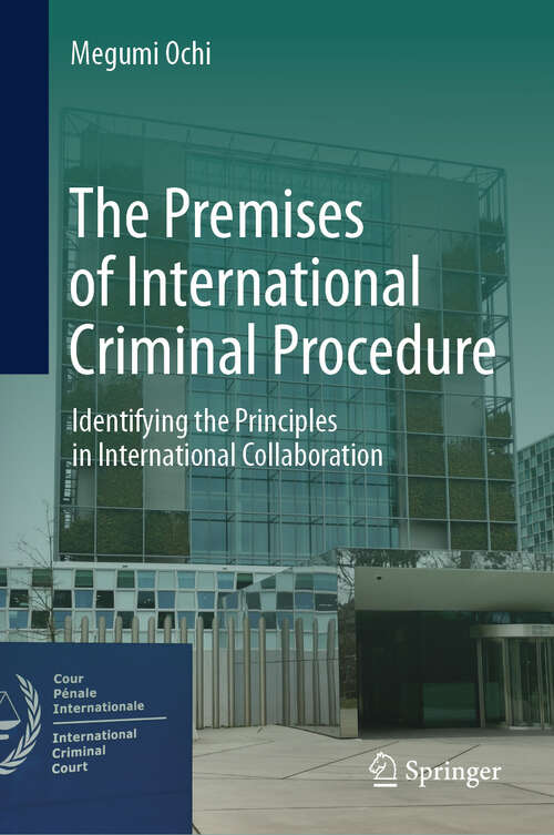 Book cover of The Premises of International Criminal Procedure: Identifying the Principles in International Collaboration